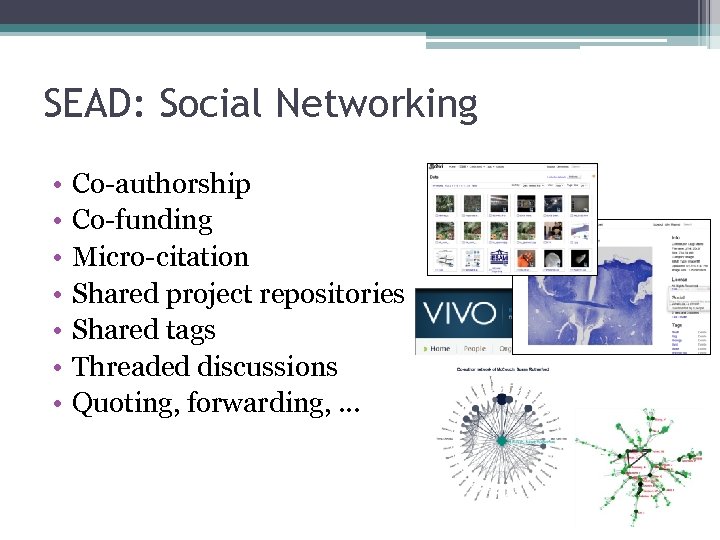 SEAD: Social Networking • • Co-authorship Co-funding Micro-citation Shared project repositories Shared tags Threaded