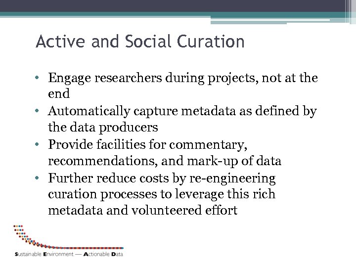 Active and Social Curation • Engage researchers during projects, not at the end •