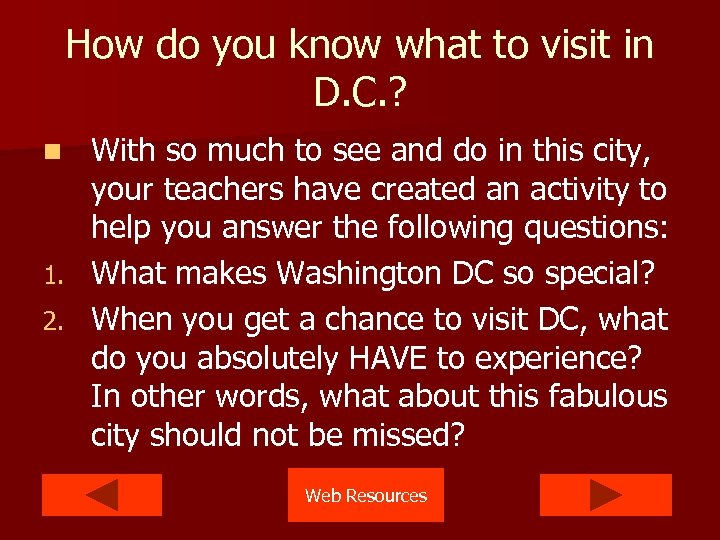 How do you know what to visit in D. C. ? With so much