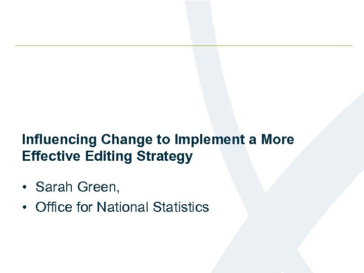 Influencing Change to Implement a More Effective Editing Strategy • Sarah Green, • Office