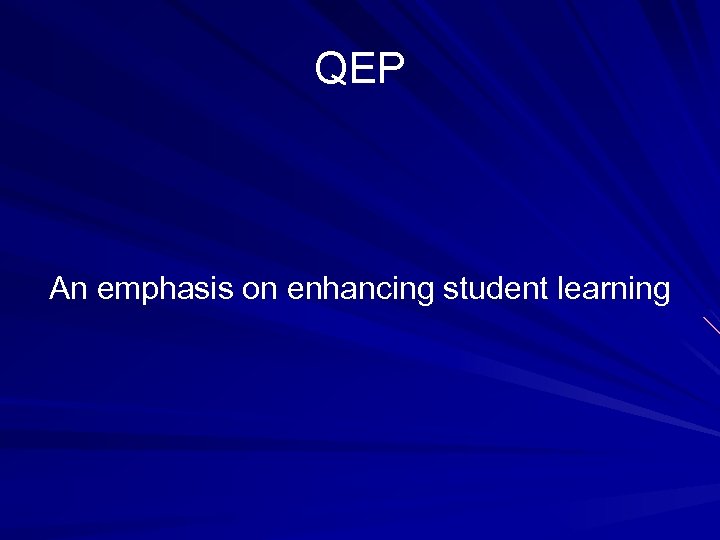 QEP An emphasis on enhancing student learning 