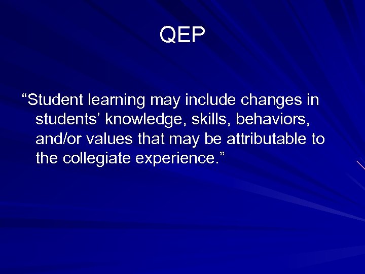 QEP “Student learning may include changes in students’ knowledge, skills, behaviors, and/or values that