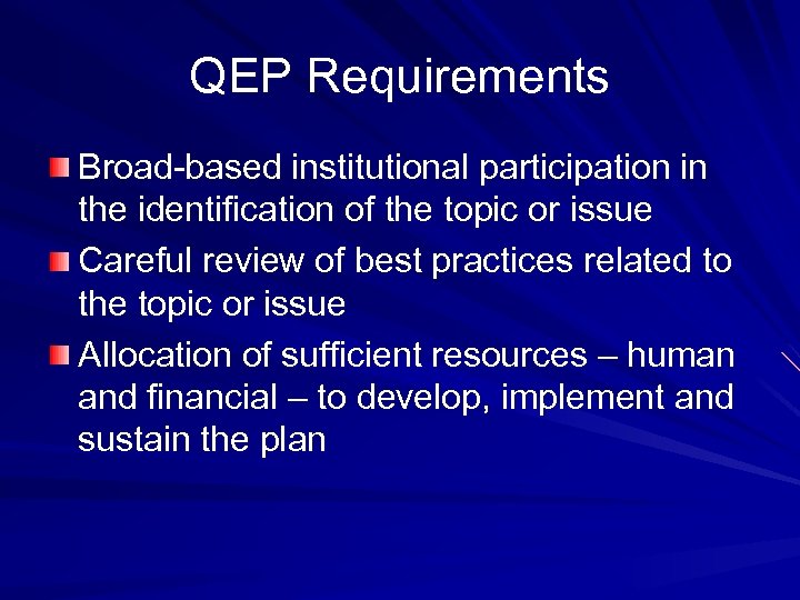 QEP Requirements Broad-based institutional participation in the identification of the topic or issue Careful