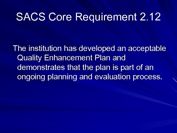 SACS Core Requirement 2. 12 The institution has developed an acceptable Quality Enhancement Plan