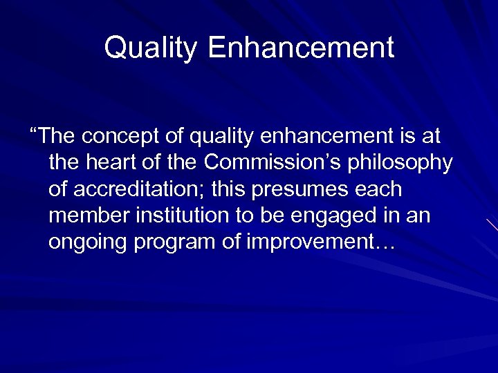 Quality Enhancement “The concept of quality enhancement is at the heart of the Commission’s