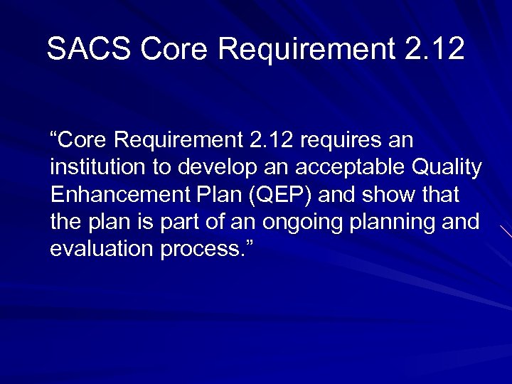 SACS Core Requirement 2. 12 “Core Requirement 2. 12 requires an institution to develop