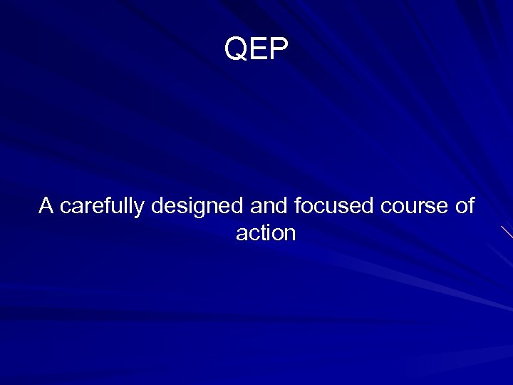 QEP A carefully designed and focused course of action 