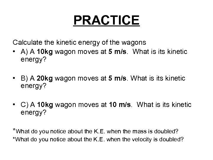 PRACTICE Calculate the kinetic energy of the wagons • A) A 10 kg wagon