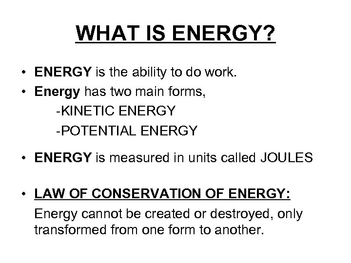 WHAT IS ENERGY? • ENERGY is the ability to do work. • Energy has