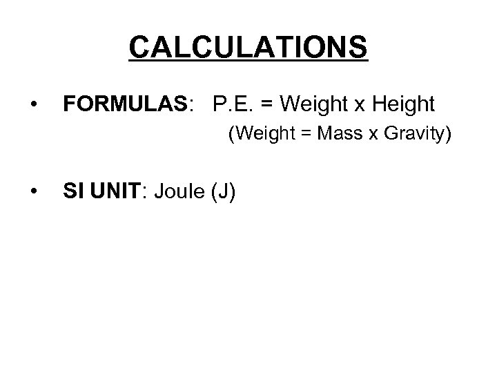 CALCULATIONS • FORMULAS: P. E. = Weight x Height (Weight = Mass x Gravity)