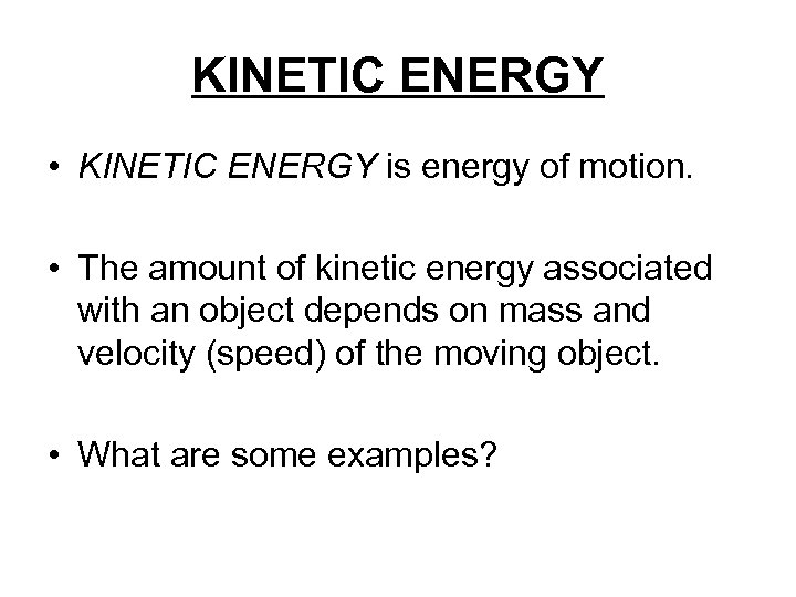 KINETIC ENERGY • KINETIC ENERGY is energy of motion. • The amount of kinetic