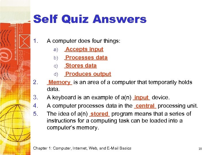 Computer Basics Self Quiz Answers 1. 2. 3. 4. 5. A computer does four