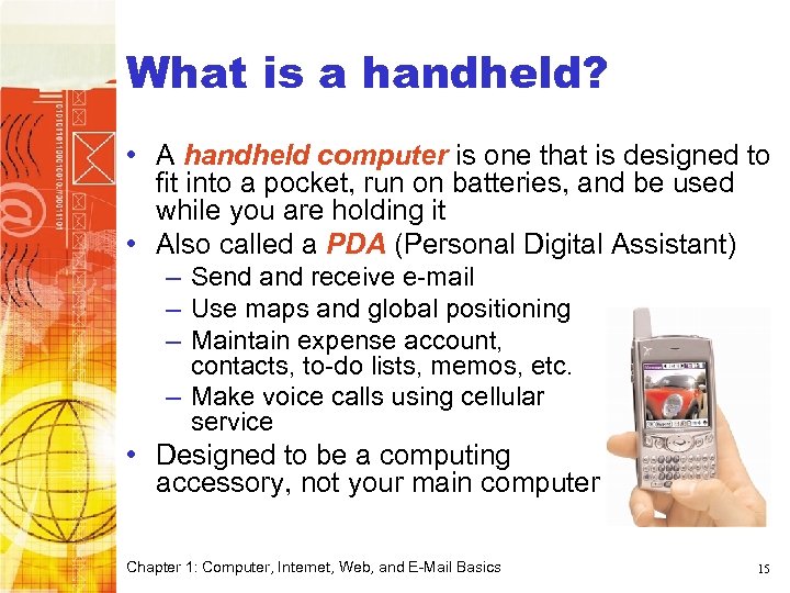 What is a handheld? • A handheld computer is one that is designed to