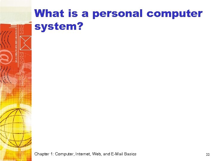 What is a personal computer system? Chapter 1: Computer, Internet, Web, and E-Mail Basics