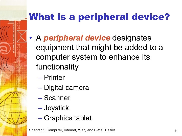 What is a peripheral device? • A peripheral device designates equipment that might be