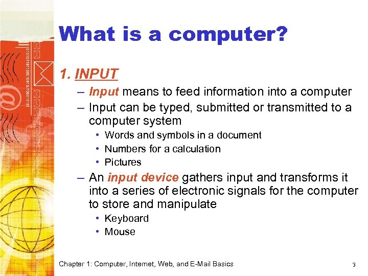 What is a computer? 1. INPUT – Input means to feed information into a