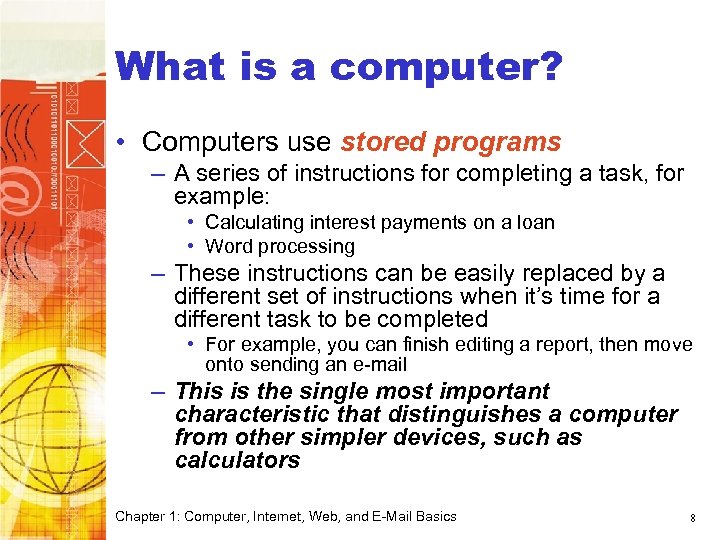 Computer Basics What is a computer? • Computers use stored programs – A series