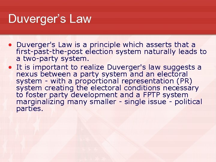 Duverger’s Law • Duverger's Law is a principle which asserts that a first-past-the-post election