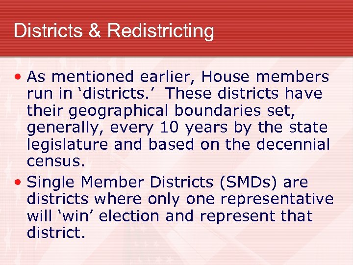 Districts & Redistricting • As mentioned earlier, House members run in ‘districts. ’ These