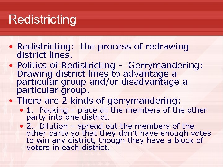 Redistricting • Redistricting: the process of redrawing district lines. • Politics of Redistricting -