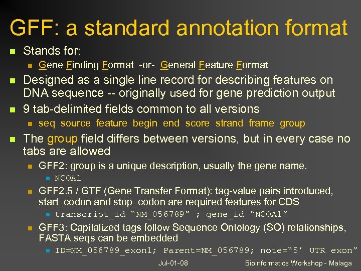 GFF: a standard annotation format Stands for: Designed as a single line record for