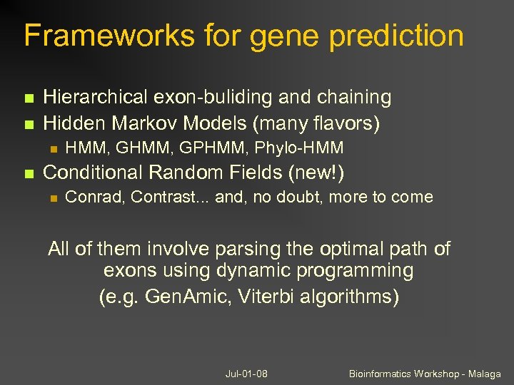 Frameworks for gene prediction Hierarchical exon-buliding and chaining Hidden Markov Models (many flavors) HMM,