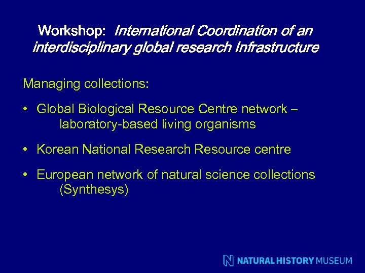 Workshop: International Coordination of an interdisciplinary global research Infrastructure Managing collections: • Global Biological
