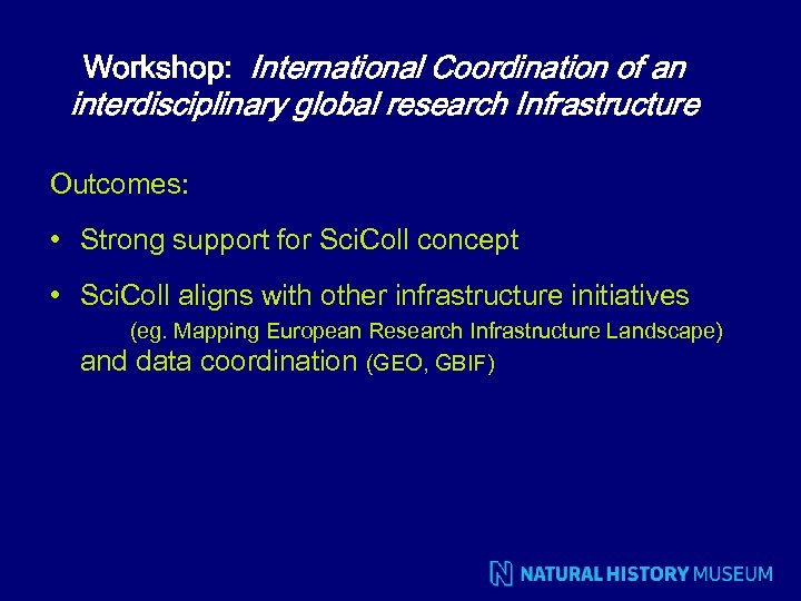 Workshop: International Coordination of an interdisciplinary global research Infrastructure Outcomes: • Strong support for