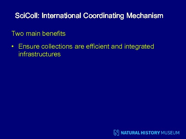 Sci. Coll: International Coordinating Mechanism Two main benefits • Ensure collections are efficient and
