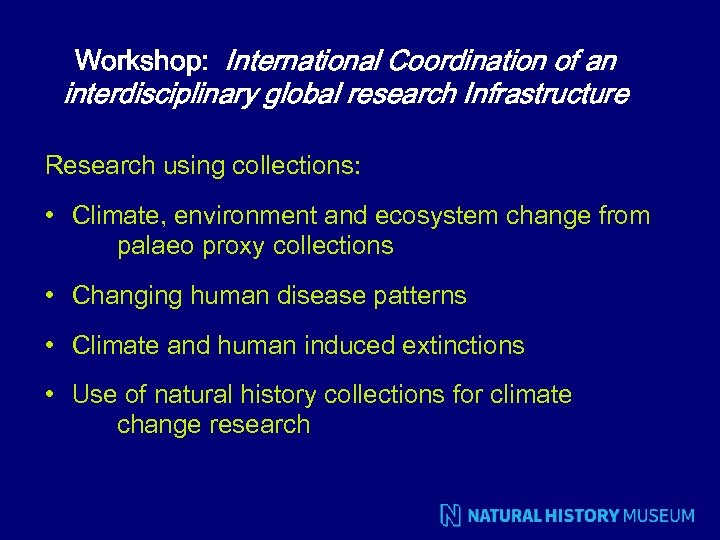 Workshop: International Coordination of an interdisciplinary global research Infrastructure Research using collections: • Climate,