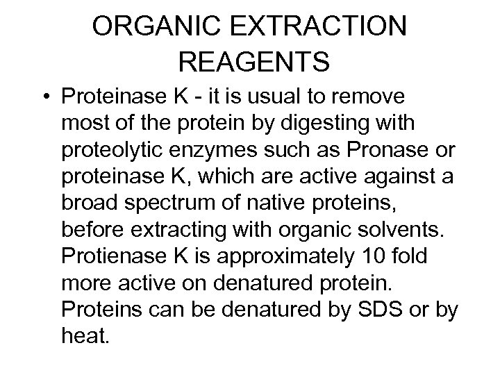 ORGANIC EXTRACTION REAGENTS • Proteinase K - it is usual to remove most of