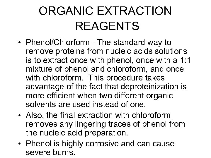 ORGANIC EXTRACTION REAGENTS • Phenol/Chlorform - The standard way to remove proteins from nucleic