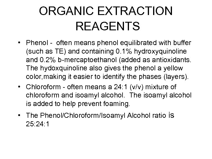 ORGANIC EXTRACTION REAGENTS • Phenol - often means phenol equilibrated with buffer (such as