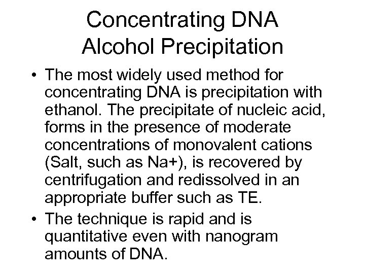 Concentrating DNA Alcohol Precipitation • The most widely used method for concentrating DNA is