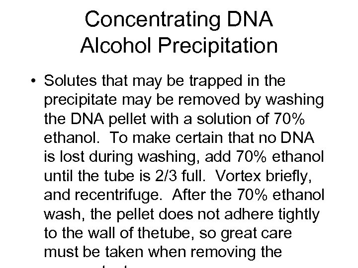 Concentrating DNA Alcohol Precipitation • Solutes that may be trapped in the precipitate may