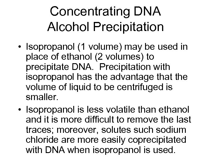 Concentrating DNA Alcohol Precipitation • Isopropanol (1 volume) may be used in place of