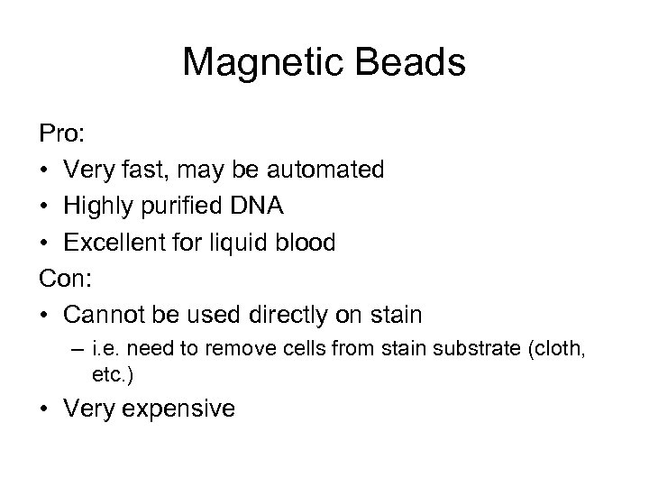 Magnetic Beads Pro: • Very fast, may be automated • Highly purified DNA •