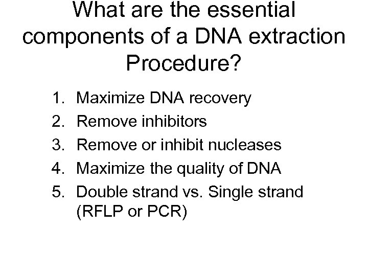 What are the essential components of a DNA extraction Procedure? 1. 2. 3. 4.