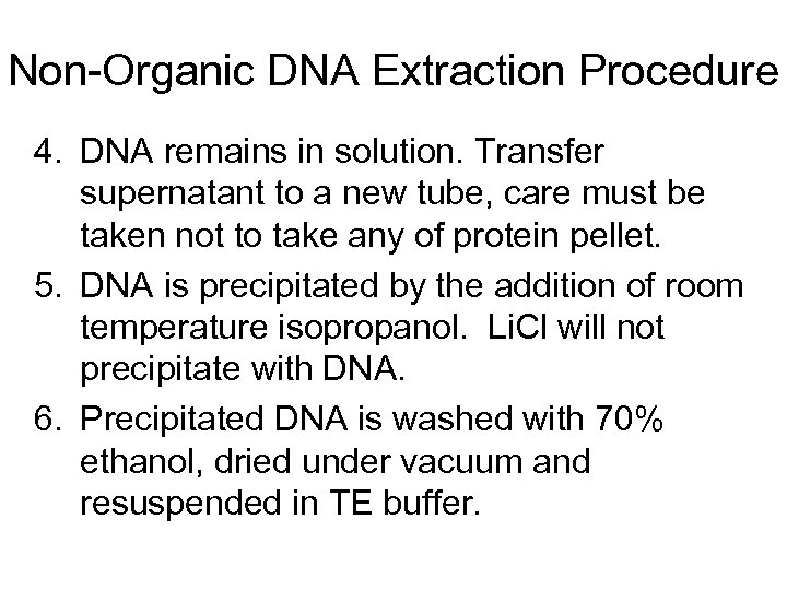 Non-Organic DNA Extraction Procedure 4. DNA remains in solution. Transfer supernatant to a new