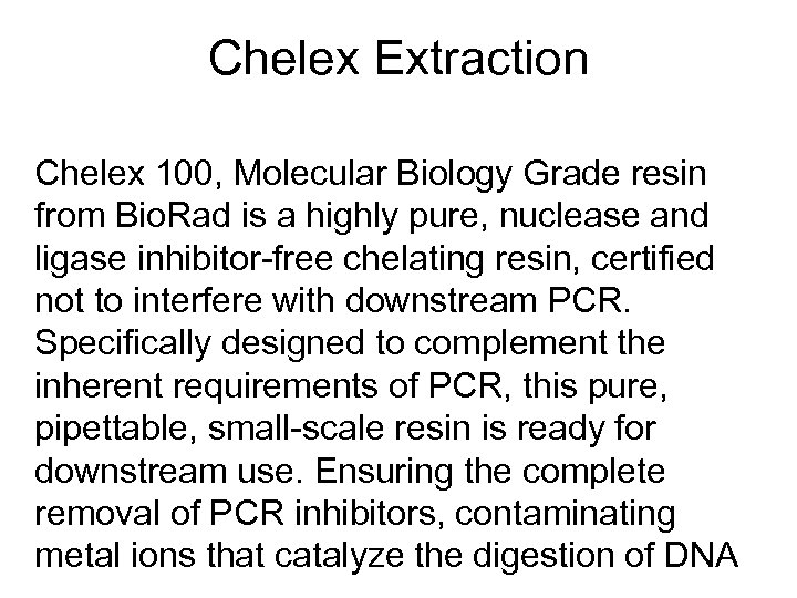 Chelex Extraction Chelex 100, Molecular Biology Grade resin from Bio. Rad is a highly