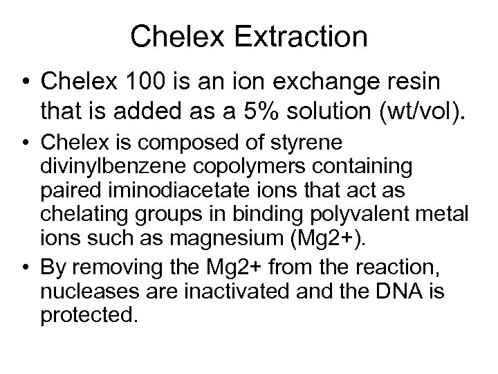 Chelex Extraction • Chelex 100 is an ion exchange resin that is added as