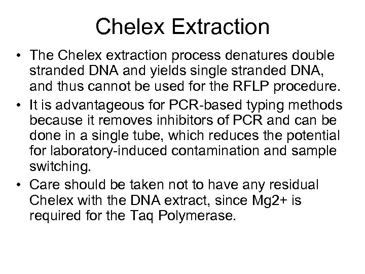 Chelex Extraction • The Chelex extraction process denatures double stranded DNA and yields single