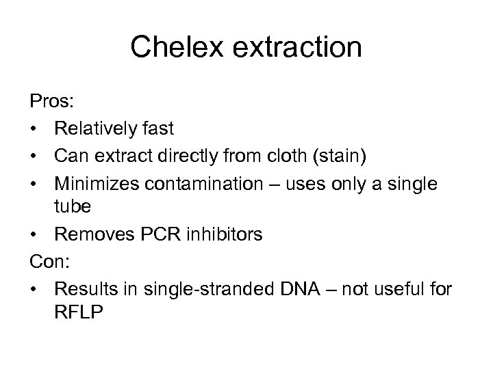 Chelex extraction Pros: • Relatively fast • Can extract directly from cloth (stain) •