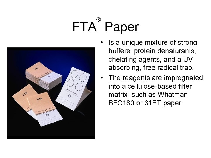 ® FTA Paper • Is a unique mixture of strong buffers, protein denaturants, chelating