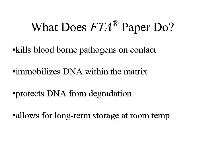 ® What Does FTA Paper Do? • kills blood borne pathogens on contact •