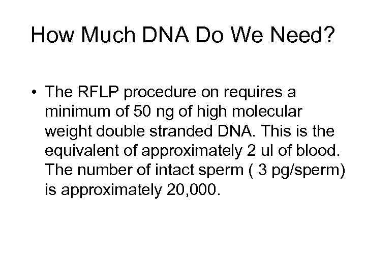 How Much DNA Do We Need? • The RFLP procedure on requires a minimum