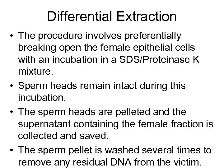 Differential Extraction • The procedure involves preferentially breaking open the female epithelial cells with