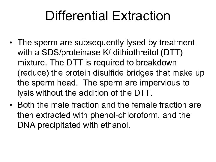 Differential Extraction • The sperm are subsequently lysed by treatment with a SDS/proteinase K/