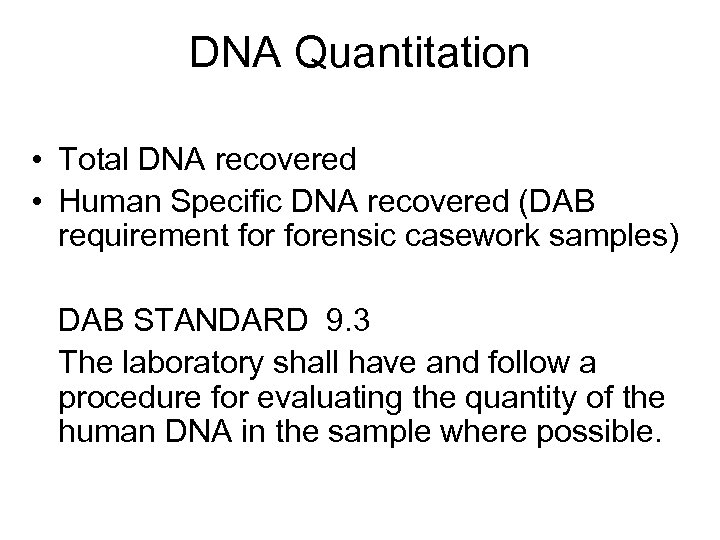 DNA Quantitation • Total DNA recovered • Human Specific DNA recovered (DAB requirement forensic