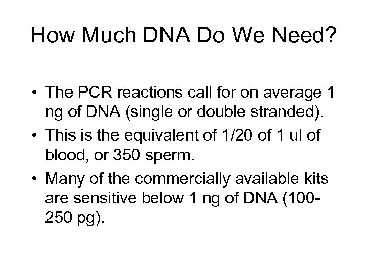 How Much DNA Do We Need? • The PCR reactions call for on average